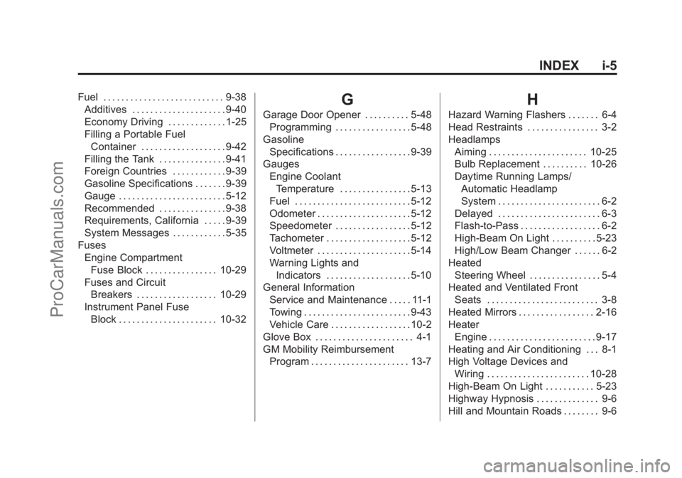 CHEVROLET TRAVERSE 2013 Owners Manual Black plate (5,1)Chevrolet Traverse Owner Manual - 2013 - CRC 2nd Edition - 11/13/12
INDEX i-5
Fuel . . . . . . . . . . . . . . . . . . . . . . . . . . . 9-38Additives . . . . . . . . . . . . . . . . CHEVROLET TRAVERSE 2013 Owners Manual Black plate (5,1)Chevrolet Traverse Owner Manual - 2013 - CRC 2nd Edition - 11/13/12
INDEX i-5
Fuel . . . . . . . . . . . . . . . . . . . . . . . . . . . 9-38Additives . . . . . . . . . . . . . . . .