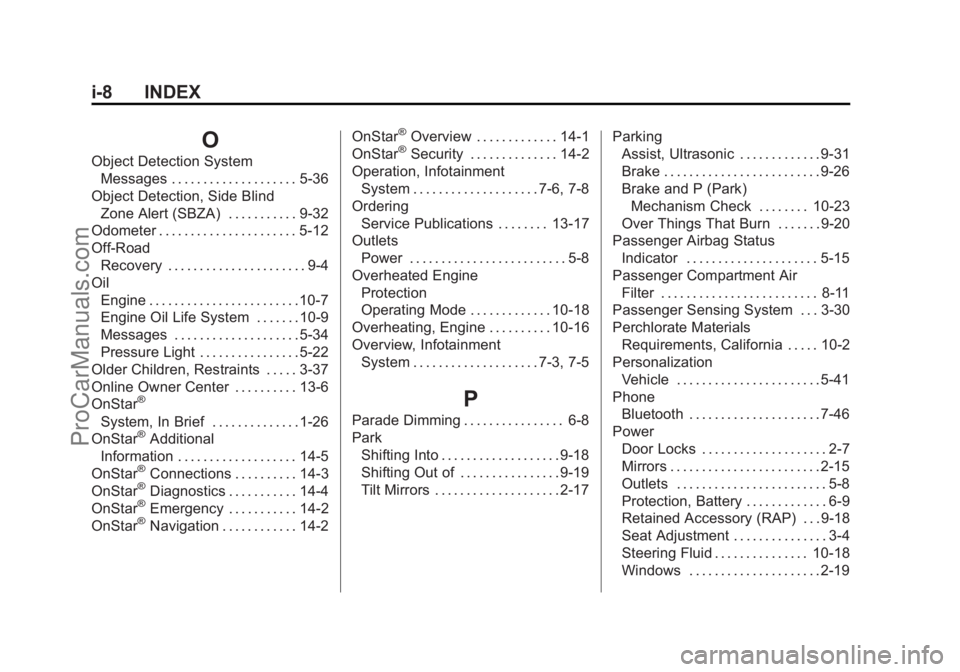 CHEVROLET TRAVERSE 2013 Owners Manual Black plate (8,1)Chevrolet Traverse Owner Manual - 2013 - CRC 2nd Edition - 11/13/12
i-8 INDEX
O
Object Detection SystemMessages . . . . . . . . . . . . . . . . . . . . 5-36
Object Detection, Side Bli CHEVROLET TRAVERSE 2013 Owners Manual Black plate (8,1)Chevrolet Traverse Owner Manual - 2013 - CRC 2nd Edition - 11/13/12
i-8 INDEX
O
Object Detection SystemMessages . . . . . . . . . . . . . . . . . . . . 5-36
Object Detection, Side Bli