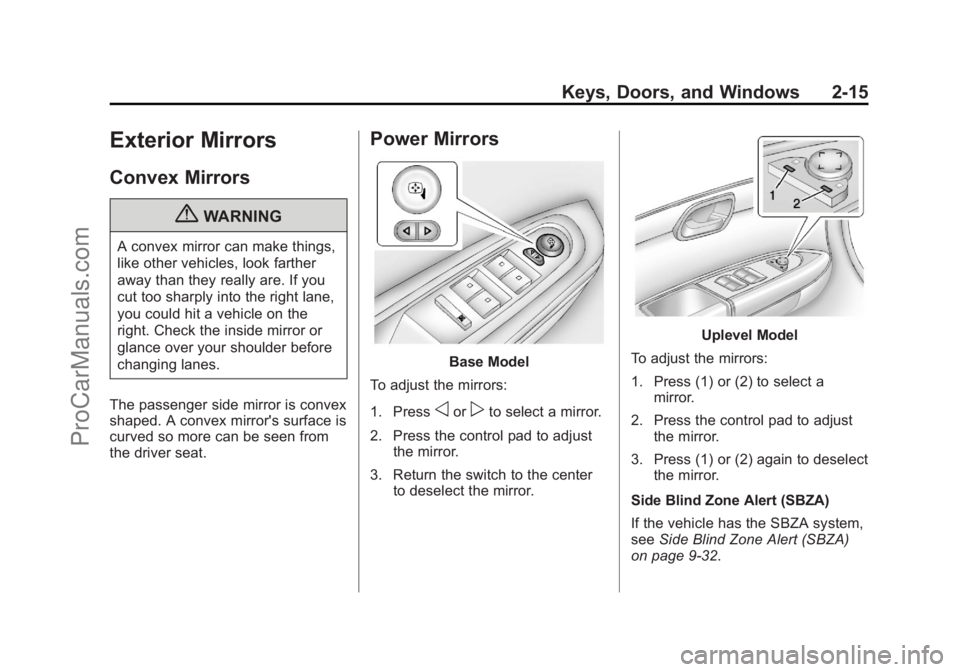 CHEVROLET TRAVERSE 2013 Service Manual Black plate (15,1)Chevrolet Traverse Owner Manual - 2013 - CRC 2nd Edition - 11/13/12
Keys, Doors, and Windows 2-15
Exterior Mirrors
Convex Mirrors
{WARNING
A convex mirror can make things,
like other