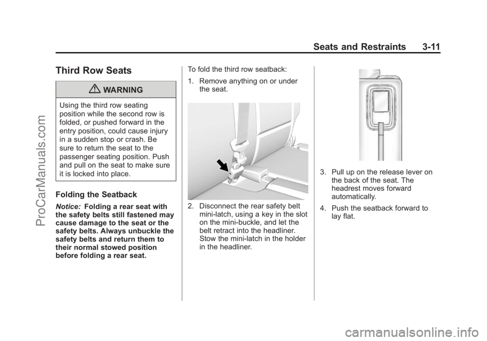 CHEVROLET TRAVERSE 2013 Repair Manual Black plate (11,1)Chevrolet Traverse Owner Manual - 2013 - CRC 2nd Edition - 11/13/12
Seats and Restraints 3-11
Third Row Seats
{WARNING
Using the third row seating
position while the second row is
fo CHEVROLET TRAVERSE 2013 Repair Manual Black plate (11,1)Chevrolet Traverse Owner Manual - 2013 - CRC 2nd Edition - 11/13/12
Seats and Restraints 3-11
Third Row Seats
{WARNING
Using the third row seating
position while the second row is
fo