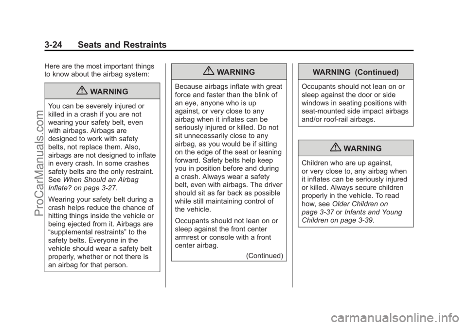 CHEVROLET TRAVERSE 2013 Manual PDF Black plate (24,1)Chevrolet Traverse Owner Manual - 2013 - CRC 2nd Edition - 11/13/12
3-24 Seats and Restraints
Here are the most important things
to know about the airbag system:
{WARNING
You can be CHEVROLET TRAVERSE 2013 Manual PDF Black plate (24,1)Chevrolet Traverse Owner Manual - 2013 - CRC 2nd Edition - 11/13/12
3-24 Seats and Restraints
Here are the most important things
to know about the airbag system:
{WARNING
You can be