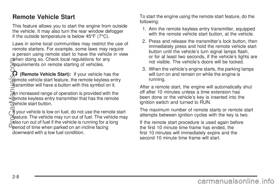 CHEVROLET UPLANDER 2006  Owners Manual Remote Vehicle Start
This feature allows you to start the engine from outside
the vehicle. It may also turn the rear window defogger
if the outside temperature is below 45°F (7°C).
Laws in some loca