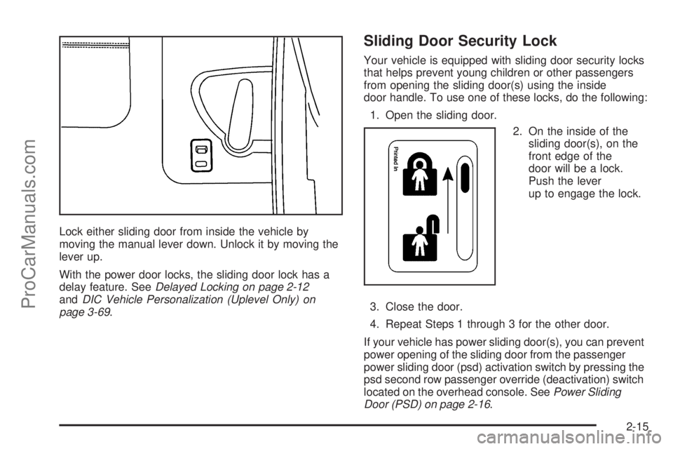 CHEVROLET UPLANDER 2006 User Guide Lock either sliding door from inside the vehicle by
moving the manual lever down. Unlock it by moving the
lever up.
With the power door locks, the sliding door lock has a
delay feature. SeeDelayed Loc