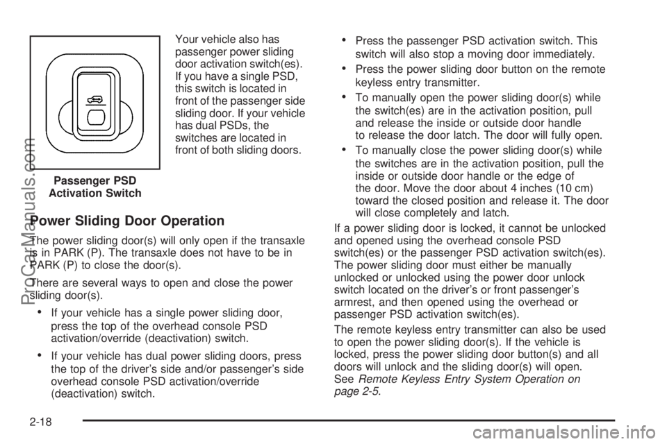 CHEVROLET UPLANDER 2006 User Guide Your vehicle also has
passenger power sliding
door activation switch(es).
If you have a single PSD,
this switch is located in
front of the passenger side
sliding door. If your vehicle
has dual PSDs, t