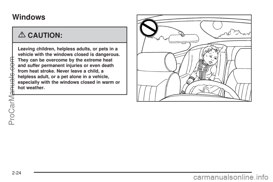 CHEVROLET UPLANDER 2006  Owners Manual Windows
{CAUTION:
Leaving children, helpless adults, or pets in a
vehicle with the windows closed is dangerous.
They can be overcome by the extreme heat
and suffer permanent injuries or even death
fro