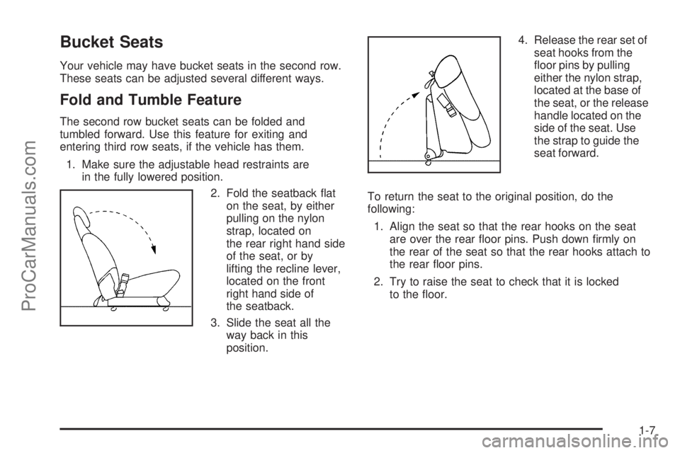 CHEVROLET UPLANDER 2006 User Guide Bucket Seats
Your vehicle may have bucket seats in the second row.
These seats can be adjusted several different ways.
Fold and Tumble Feature
The second row bucket seats can be folded and
tumbled for CHEVROLET UPLANDER 2006 User Guide Bucket Seats
Your vehicle may have bucket seats in the second row.
These seats can be adjusted several different ways.
Fold and Tumble Feature
The second row bucket seats can be folded and
tumbled for