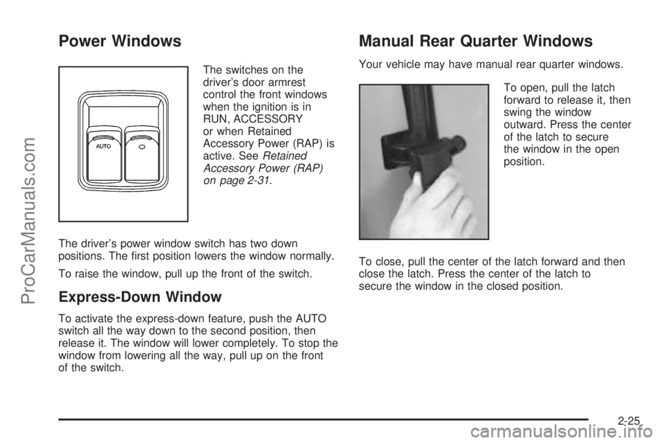 CHEVROLET UPLANDER 2006  Owners Manual Power Windows
The switches on the
driver’s door armrest
control the front windows
when the ignition is in
RUN, ACCESSORY
or when Retained
Accessory Power (RAP) is
active. SeeRetained
Accessory Power