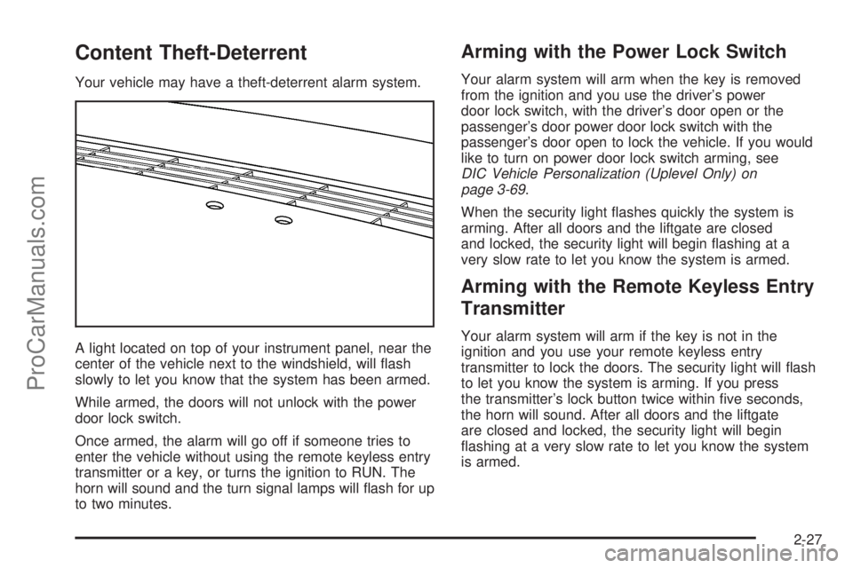 CHEVROLET UPLANDER 2006  Owners Manual Content Theft-Deterrent
Your vehicle may have a theft-deterrent alarm system.
A light located on top of your instrument panel, near the
center of the vehicle next to the windshield, will �ash
slowly t