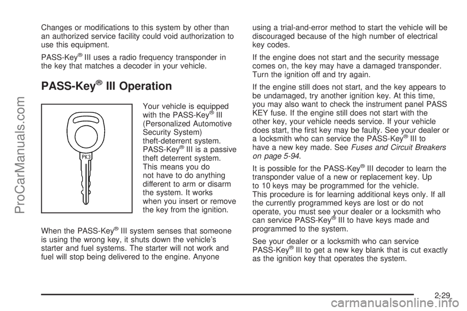 CHEVROLET UPLANDER 2006  Owners Manual Changes or modi�cations to this system by other than
an authorized service facility could void authorization to
use this equipment.
PASS-Key
®III uses a radio frequency transponder in
the key that ma