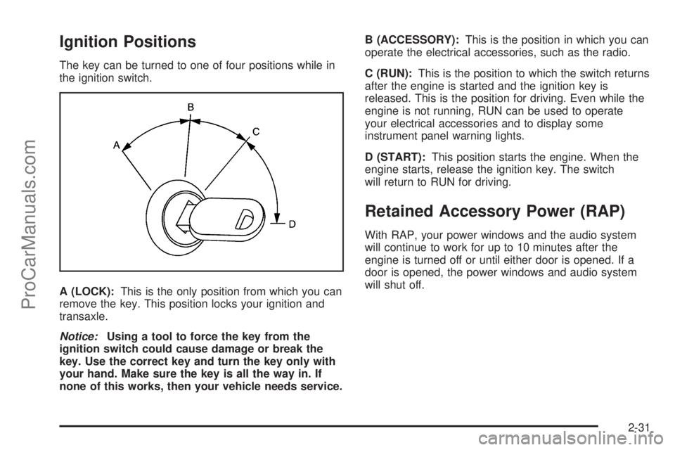 CHEVROLET UPLANDER 2006  Owners Manual Ignition Positions
The key can be turned to one of four positions while in
the ignition switch.
A (LOCK):This is the only position from which you can
remove the key. This position locks your ignition 