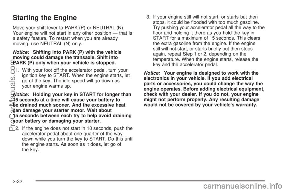 CHEVROLET UPLANDER 2006  Owners Manual Starting the Engine
Move your shift lever to PARK (P) or NEUTRAL (N).
Your engine will not start in any other position — that is
a safety feature. To restart when you are already
moving, use NEUTRAL