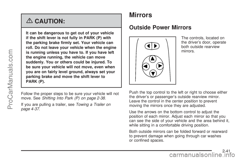 CHEVROLET UPLANDER 2006  Owners Manual {CAUTION:
It can be dangerous to get out of your vehicle
if the shift lever is not fully in PARK (P) with
the parking brake �rmly set. Your vehicle can
roll. Do not leave your vehicle when the engine
