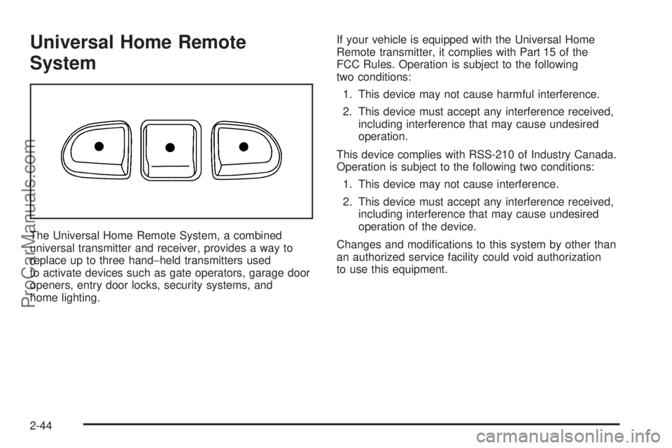 CHEVROLET UPLANDER 2006  Owners Manual Universal Home Remote
System
The Universal Home Remote System, a combined
universal transmitter and receiver, provides a way to
replace up to three hand−held transmitters used
to activate devices su