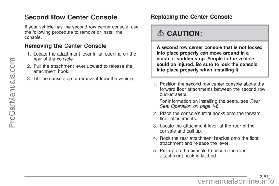 CHEVROLET UPLANDER 2006  Owners Manual Second Row Center Console
If your vehicle has the second row center console, use
the following procedure to remove or install the
console.
Removing the Center Console
1. Locate the attachment lever in