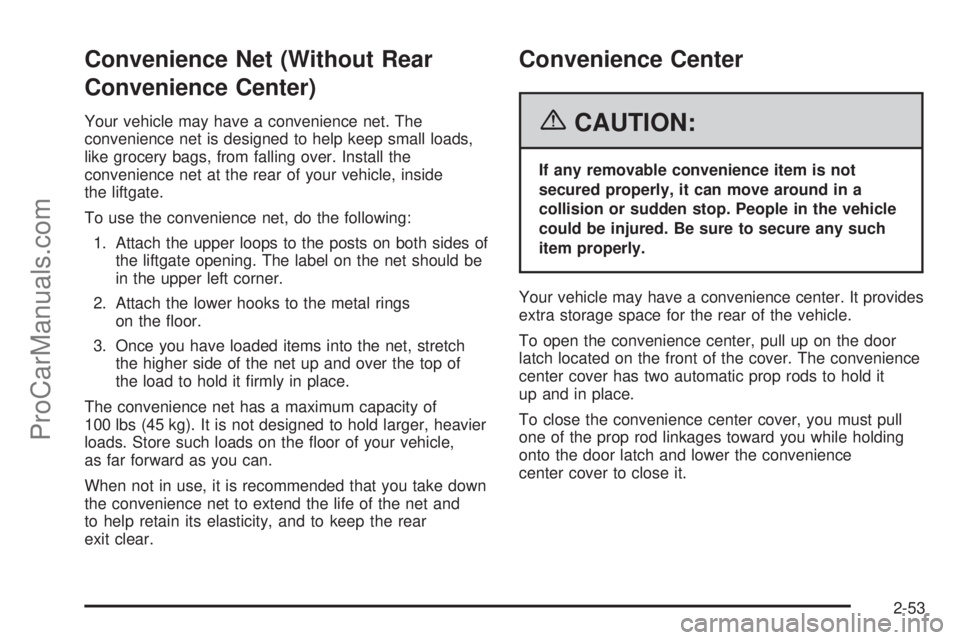 CHEVROLET UPLANDER 2006  Owners Manual Convenience Net (Without Rear
Convenience Center)
Your vehicle may have a convenience net. The
convenience net is designed to help keep small loads,
like grocery bags, from falling over. Install the
c