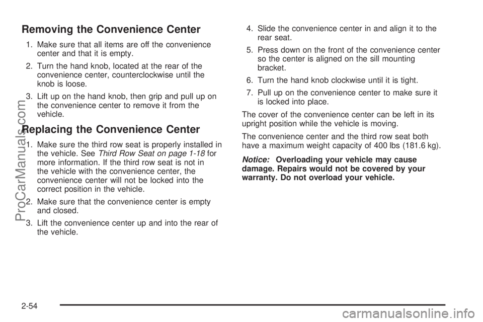 CHEVROLET UPLANDER 2006  Owners Manual Removing the Convenience Center
1. Make sure that all items are off the convenience
center and that it is empty.
2. Turn the hand knob, located at the rear of the
convenience center, counterclockwise 