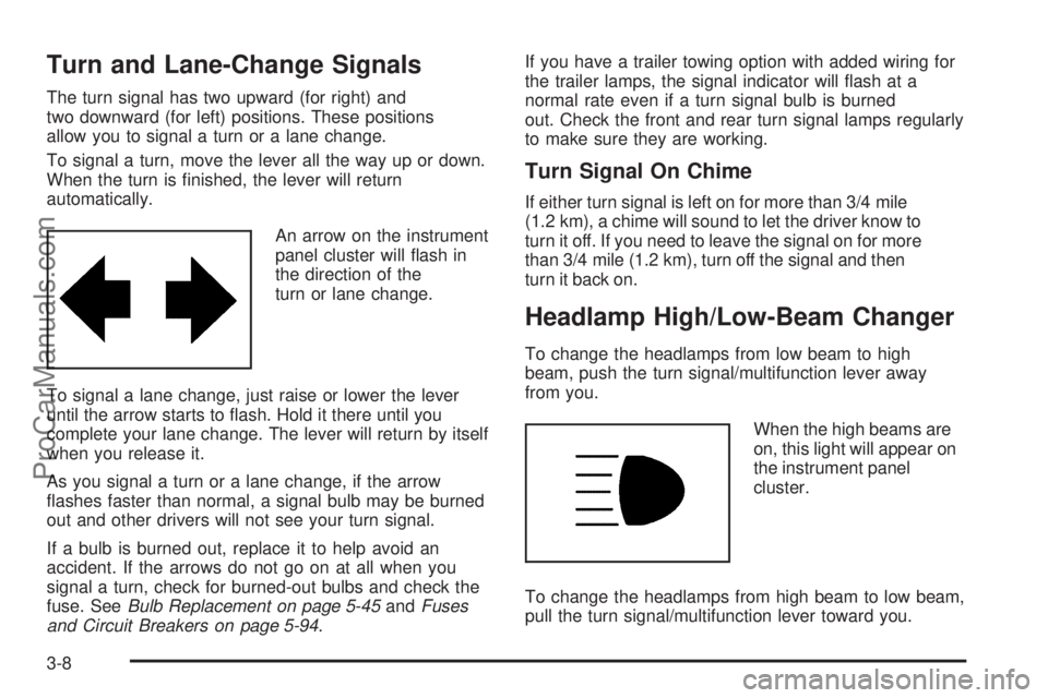 CHEVROLET UPLANDER 2006  Owners Manual Turn and Lane-Change Signals
The turn signal has two upward (for right) and
two downward (for left) positions. These positions
allow you to signal a turn or a lane change.
To signal a turn, move the l