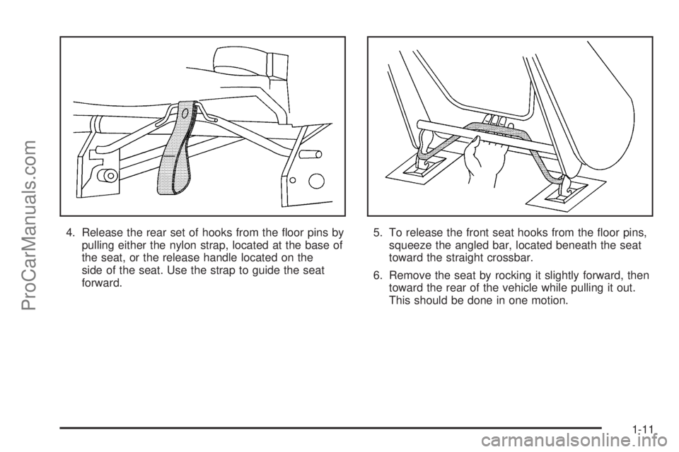 CHEVROLET UPLANDER 2006 User Guide 4. Release the rear set of hooks from the �oor pins by
pulling either the nylon strap, located at the base of
the seat, or the release handle located on the
side of the seat. Use the strap to guide th
