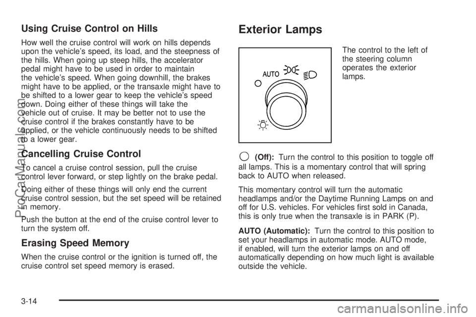 CHEVROLET UPLANDER 2006  Owners Manual Using Cruise Control on Hills
How well the cruise control will work on hills depends
upon the vehicle’s speed, its load, and the steepness of
the hills. When going up steep hills, the accelerator
pe