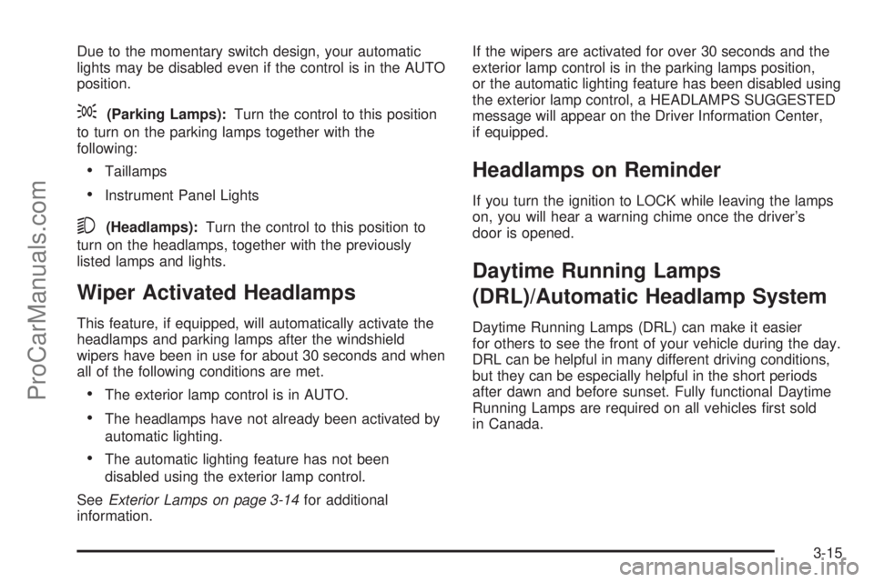 CHEVROLET UPLANDER 2006  Owners Manual Due to the momentary switch design, your automatic
lights may be disabled even if the control is in the AUTO
position.
;(Parking Lamps):Turn the control to this position
to turn on the parking lamps t