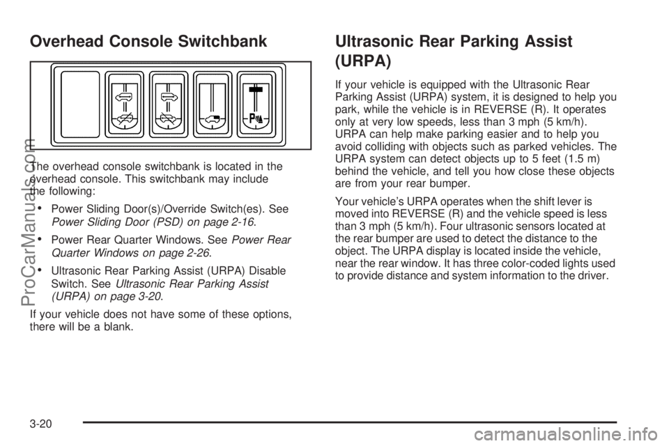 CHEVROLET UPLANDER 2006  Owners Manual Overhead Console Switchbank
The overhead console switchbank is located in the
overhead console. This switchbank may include
the following:
Power Sliding Door(s)/Override Switch(es). See
Power Sliding