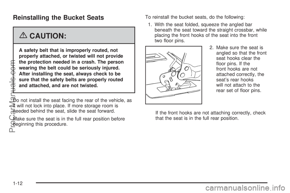 CHEVROLET UPLANDER 2006 User Guide Reinstalling the Bucket Seats
{CAUTION:
A safety belt that is improperly routed, not
properly attached, or twisted will not provide
the protection needed in a crash. The person
wearing the belt could 