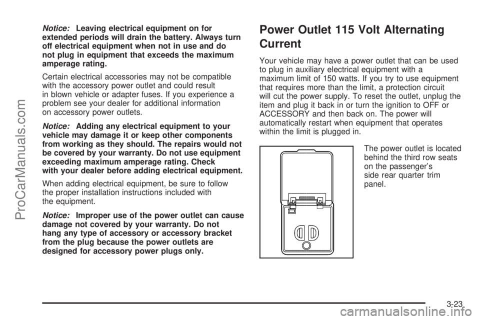 CHEVROLET UPLANDER 2006 Owners Manual Notice:Leaving electrical equipment on for
extended periods will drain the battery. Always turn
off electrical equipment when not in use and do
not plug in equipment that exceeds the maximum
amperage CHEVROLET UPLANDER 2006 Owners Manual Notice:Leaving electrical equipment on for
extended periods will drain the battery. Always turn
off electrical equipment when not in use and do
not plug in equipment that exceeds the maximum
amperage
