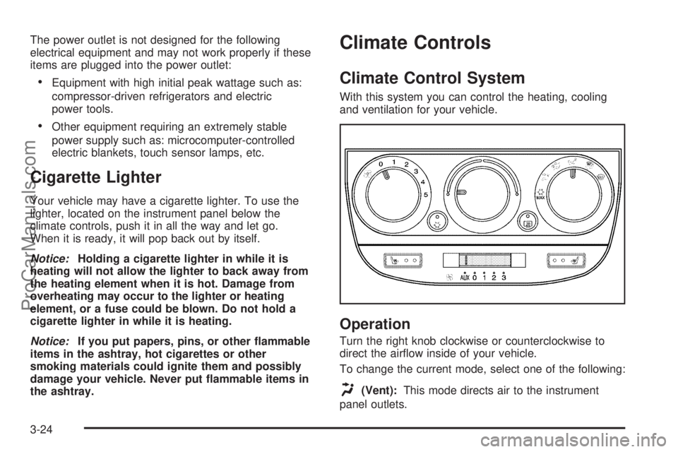 CHEVROLET UPLANDER 2006  Owners Manual The power outlet is not designed for the following
electrical equipment and may not work properly if these
items are plugged into the power outlet:
Equipment with high initial peak wattage such as:
c