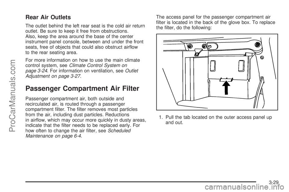 CHEVROLET UPLANDER 2006  Owners Manual Rear Air Outlets
The outlet behind the left rear seat is the cold air return
outlet. Be sure to keep it free from obstructions.
Also, keep the area around the base of the center
instrument panel conso