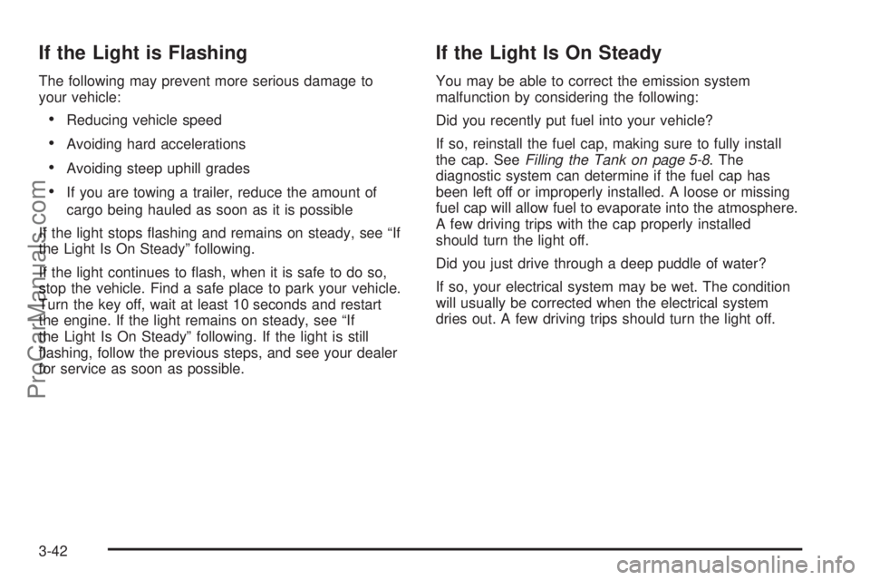CHEVROLET UPLANDER 2006  Owners Manual If the Light is Flashing
The following may prevent more serious damage to
your vehicle:
Reducing vehicle speed
Avoiding hard accelerations
Avoiding steep uphill grades
If you are towing a trailer,