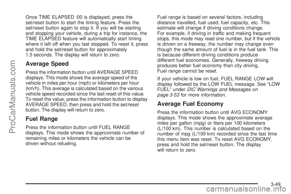 CHEVROLET UPLANDER 2006  Owners Manual Once TIME ELAPSED :00 is displayed, press the
set/reset button to start the timing feature. Press the
set/reset button again to stop it. If you will be starting
and stopping your vehicle, during a tri