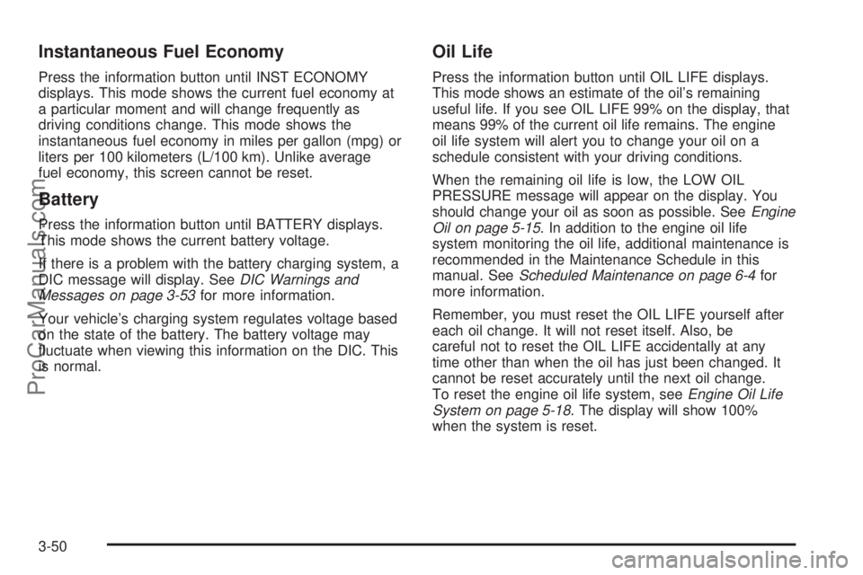CHEVROLET UPLANDER 2006  Owners Manual Instantaneous Fuel Economy
Press the information button until INST ECONOMY
displays. This mode shows the current fuel economy at
a particular moment and will change frequently as
driving conditions ch