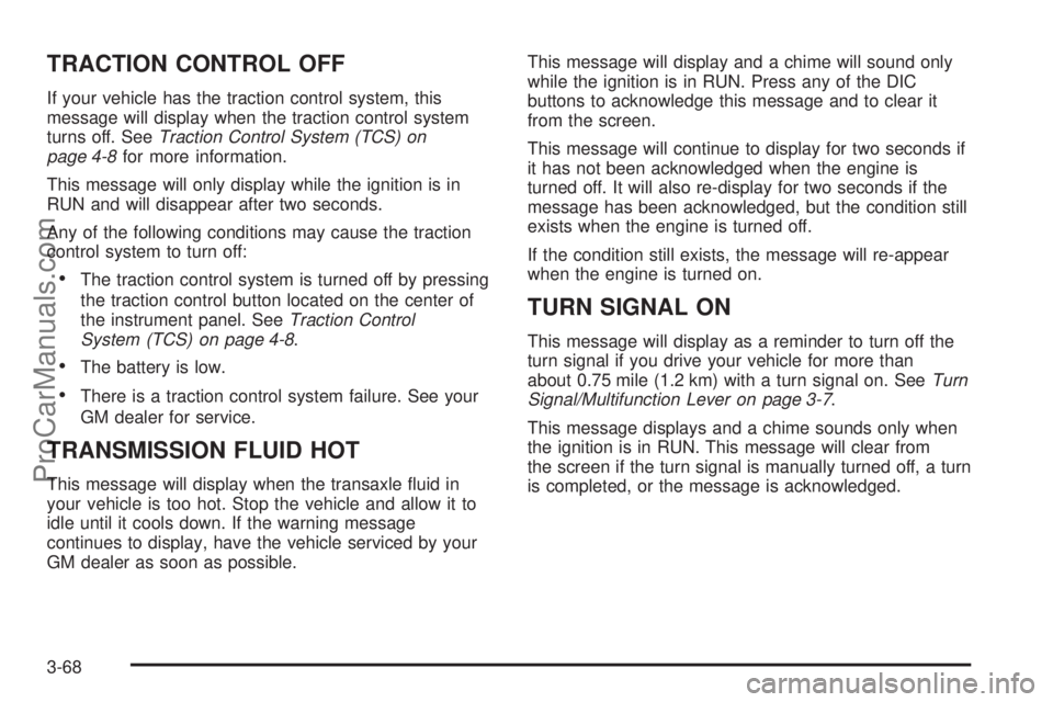 CHEVROLET UPLANDER 2006  Owners Manual TRACTION CONTROL OFF
If your vehicle has the traction control system, this
message will display when the traction control system
turns off. SeeTraction Control System (TCS) on
page 4-8for more informa