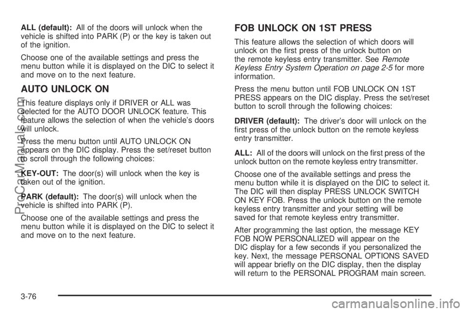 CHEVROLET UPLANDER 2006  Owners Manual ALL (default):All of the doors will unlock when the
vehicle is shifted into PARK (P) or the key is taken out
of the ignition.
Choose one of the available settings and press the
menu button while it is