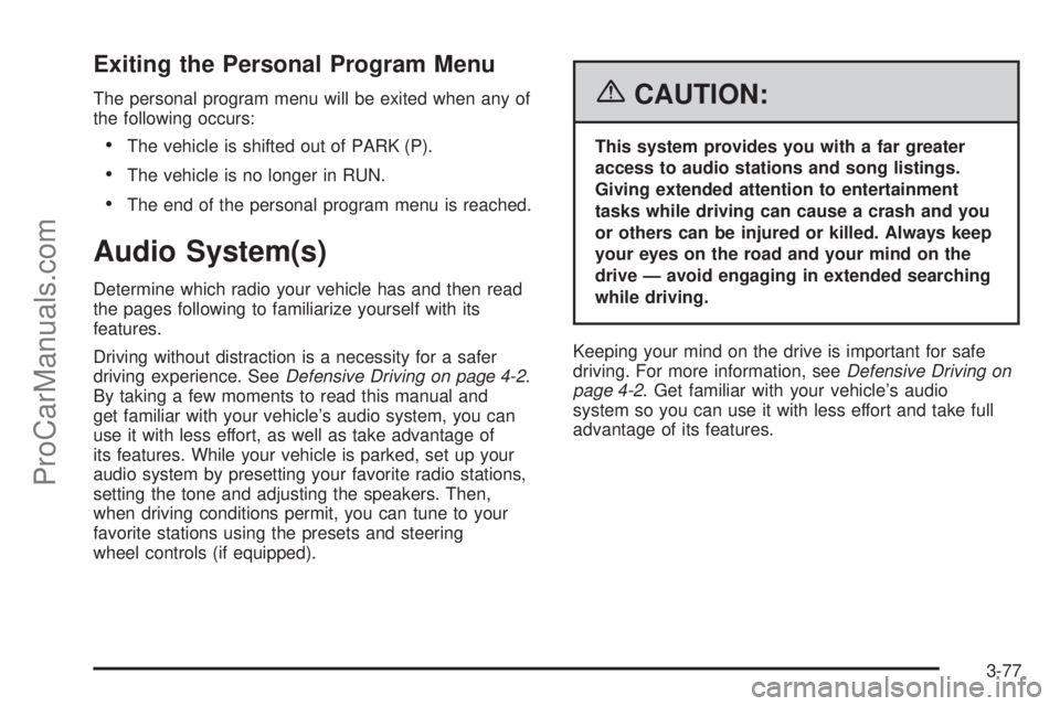 CHEVROLET UPLANDER 2006  Owners Manual Exiting the Personal Program Menu
The personal program menu will be exited when any of
the following occurs:
The vehicle is shifted out of PARK (P).
The vehicle is no longer in RUN.
The end of the 