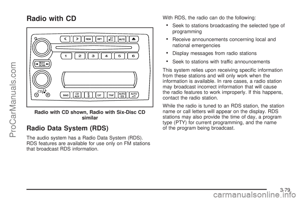 CHEVROLET UPLANDER 2006  Owners Manual Radio with CD
Radio Data System (RDS)
The audio system has a Radio Data System (RDS).
RDS features are available for use only on FM stations
that broadcast RDS information.With RDS, the radio can do t