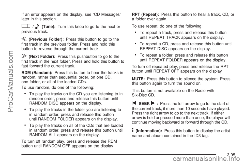 CHEVROLET UPLANDER 2006  Owners Manual If an error appears on the display, see “CD Messages”
later in this section.
O/e(Tune):Turn this knob to go to the next or
previous track.
{(Previous Folder):Press this button to go to the
�rst tr