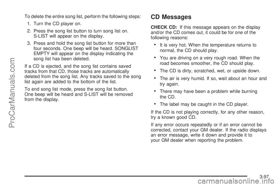 CHEVROLET UPLANDER 2006  Owners Manual To delete the entire song list, perform the following steps:
1. Turn the CD player on.
2. Press the song list button to turn song list on.
S-LIST will appear on the display.
3. Press and hold the song