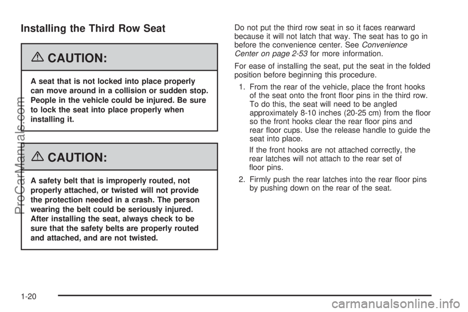 CHEVROLET UPLANDER 2006 Owners Manual Installing the Third Row Seat
{CAUTION:
A seat that is not locked into place properly
can move around in a collision or sudden stop.
People in the vehicle could be injured. Be sure
to lock the seat in