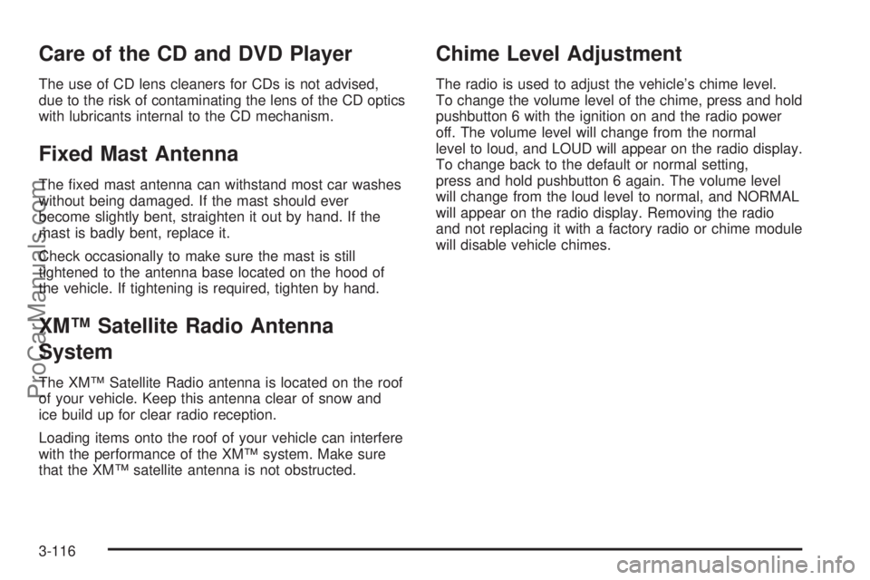 CHEVROLET UPLANDER 2006 Owners Manual Care of the CD and DVD Player
The use of CD lens cleaners for CDs is not advised,
due to the risk of contaminating the lens of the CD optics
with lubricants internal to the CD mechanism.
Fixed Mast An CHEVROLET UPLANDER 2006 Owners Manual Care of the CD and DVD Player
The use of CD lens cleaners for CDs is not advised,
due to the risk of contaminating the lens of the CD optics
with lubricants internal to the CD mechanism.
Fixed Mast An