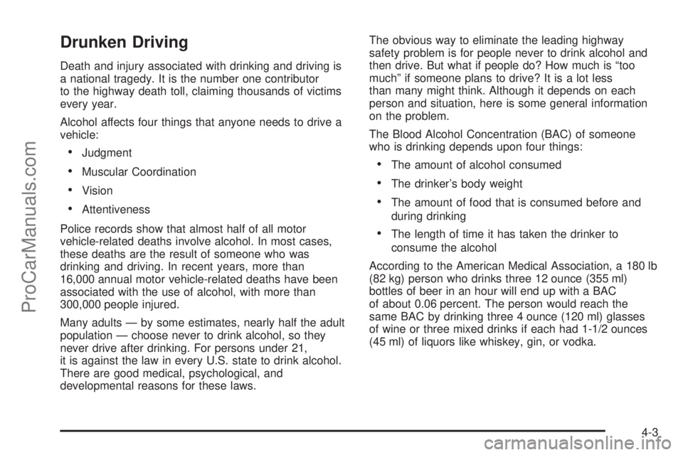 CHEVROLET UPLANDER 2006 Owners Manual Drunken Driving
Death and injury associated with drinking and driving is
a national tragedy. It is the number one contributor
to the highway death toll, claiming thousands of victims
every year.
Alcoh CHEVROLET UPLANDER 2006 Owners Manual Drunken Driving
Death and injury associated with drinking and driving is
a national tragedy. It is the number one contributor
to the highway death toll, claiming thousands of victims
every year.
Alcoh