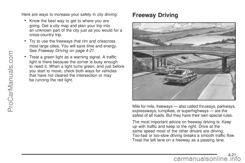 CHEVROLET UPLANDER 2006 Owners Manual Here are ways to increase your safety in city driving:
Know the best way to get to where you are
going. Get a city map and plan your trip into
an unknown part of the city just as you would for a
cros CHEVROLET UPLANDER 2006 Owners Manual Here are ways to increase your safety in city driving:
Know the best way to get to where you are
going. Get a city map and plan your trip into
an unknown part of the city just as you would for a
cros