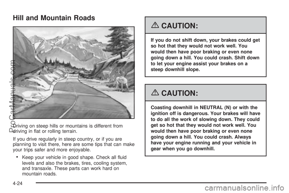 CHEVROLET UPLANDER 2006  Owners Manual Hill and Mountain Roads
Driving on steep hills or mountains is different from
driving in �at or rolling terrain.
If you drive regularly in steep country, or if you are
planning to visit there, here ar