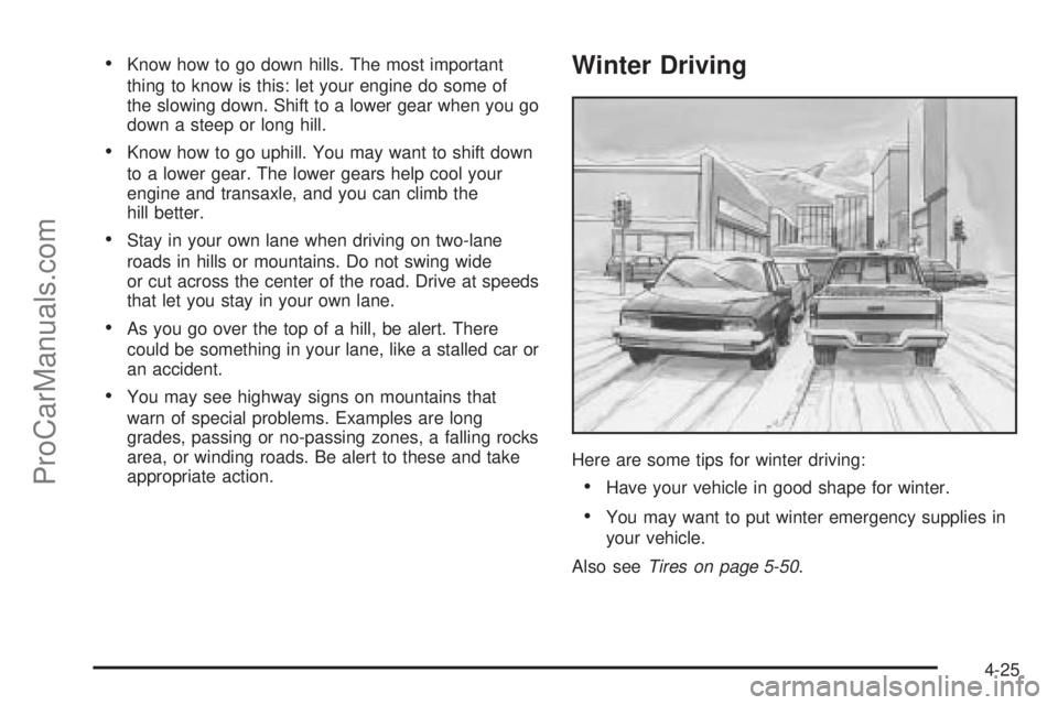 CHEVROLET UPLANDER 2006  Owners Manual Know how to go down hills. The most important
thing to know is this: let your engine do some of
the slowing down. Shift to a lower gear when you go
down a steep or long hill.
Know how to go uphill. 