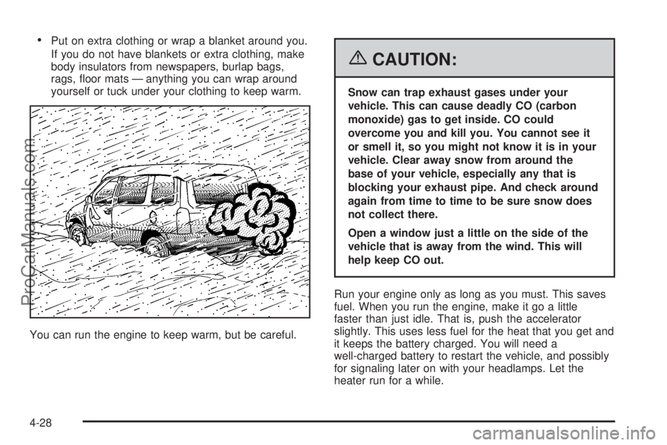 CHEVROLET UPLANDER 2006 User Guide Put on extra clothing or wrap a blanket around you.
If you do not have blankets or extra clothing, make
body insulators from newspapers, burlap bags,
rags, �oor mats — anything you can wrap around
