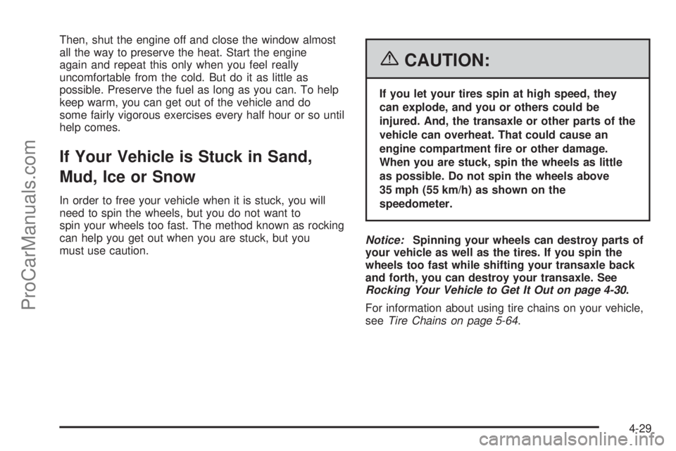 CHEVROLET UPLANDER 2006  Owners Manual Then, shut the engine off and close the window almost
all the way to preserve the heat. Start the engine
again and repeat this only when you feel really
uncomfortable from the cold. But do it as littl
