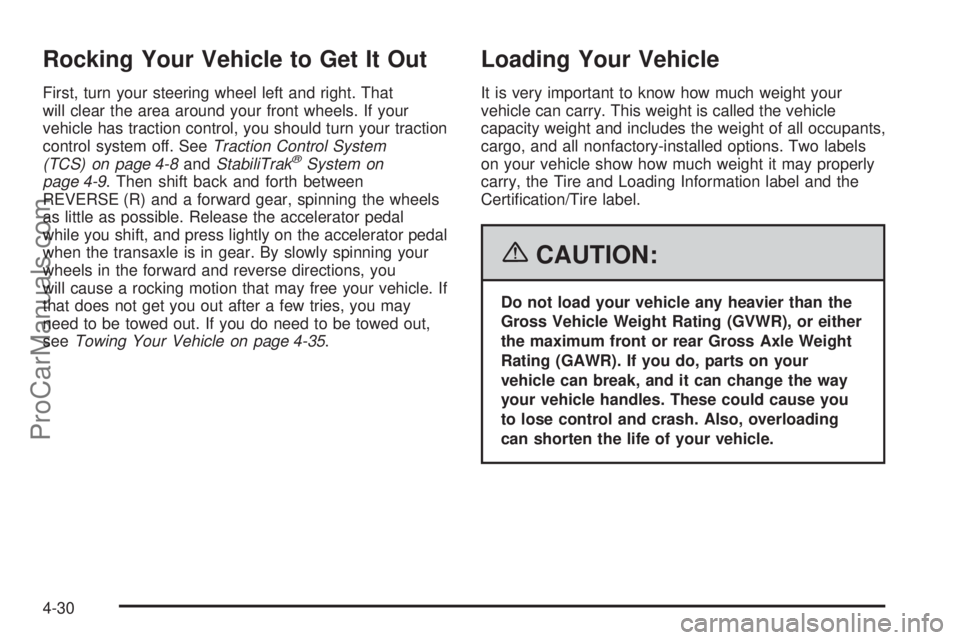 CHEVROLET UPLANDER 2006  Owners Manual Rocking Your Vehicle to Get It Out
First, turn your steering wheel left and right. That
will clear the area around your front wheels. If your
vehicle has traction control, you should turn your tractio