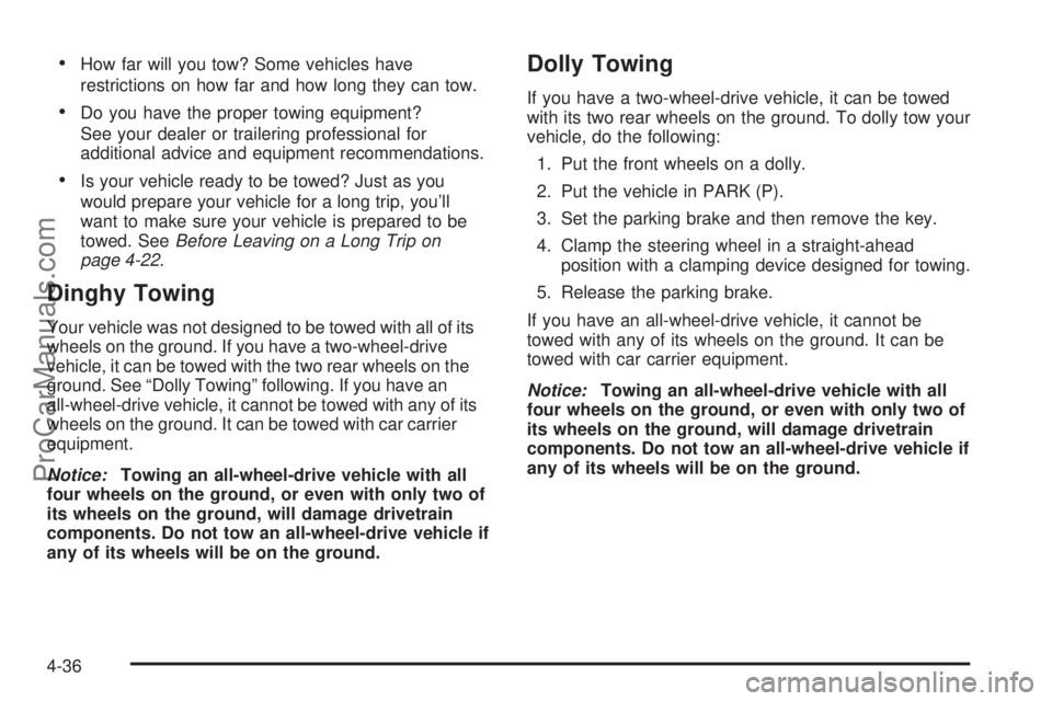 CHEVROLET UPLANDER 2006 Owners Manual How far will you tow? Some vehicles have
restrictions on how far and how long they can tow.
Do you have the proper towing equipment?
See your dealer or trailering professional for
additional advice CHEVROLET UPLANDER 2006 Owners Manual How far will you tow? Some vehicles have
restrictions on how far and how long they can tow.
Do you have the proper towing equipment?
See your dealer or trailering professional for
additional advice