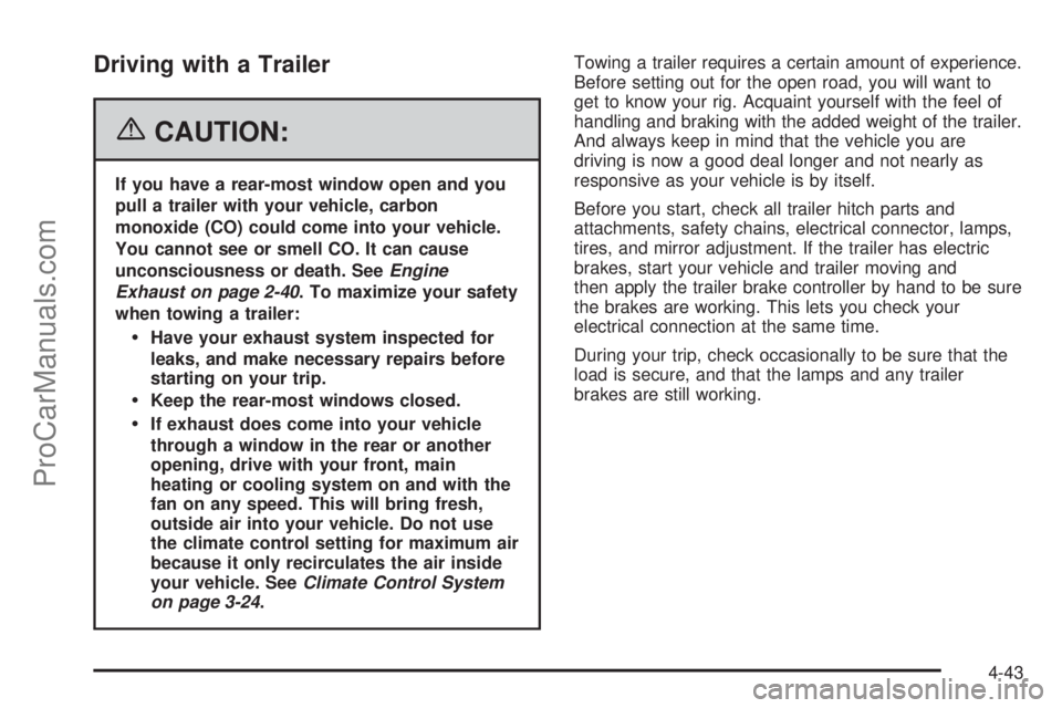 CHEVROLET UPLANDER 2006  Owners Manual Driving with a Trailer
{CAUTION:
If you have a rear-most window open and you
pull a trailer with your vehicle, carbon
monoxide (CO) could come into your vehicle.
You cannot see or smell CO. It can cau