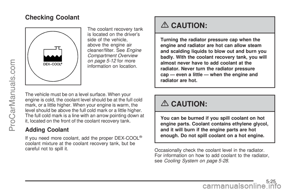 CHEVROLET UPLANDER 2006 Owners Manual Checking Coolant
The coolant recovery tank
is located on the driver’s
side of the vehicle,
above the engine air
cleaner/�lter. SeeEngine
Compartment Overview
on page 5-12for more
information on loca